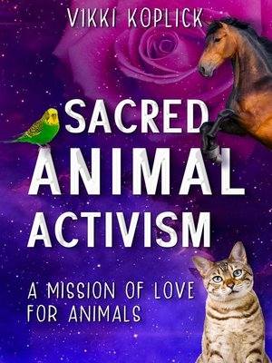 cover image of Sacred Animal Activism: a mission of love for animals